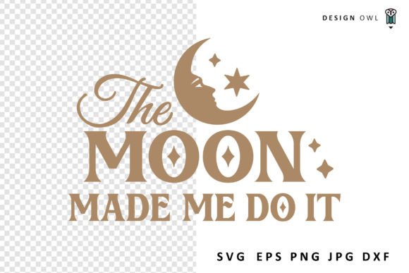 Download The Moon Made Me Do It - Celestial SVG - Celestial svg Collection